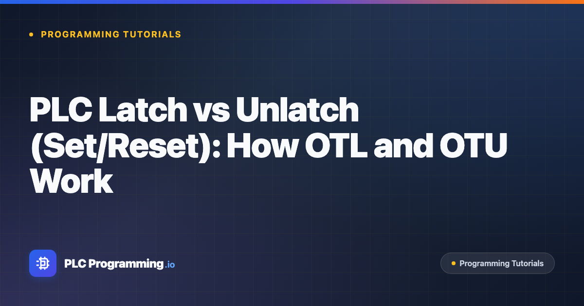 Featured image for blog post: PLC Latch vs Unlatch (Set/Reset): How OTL and OTU Work